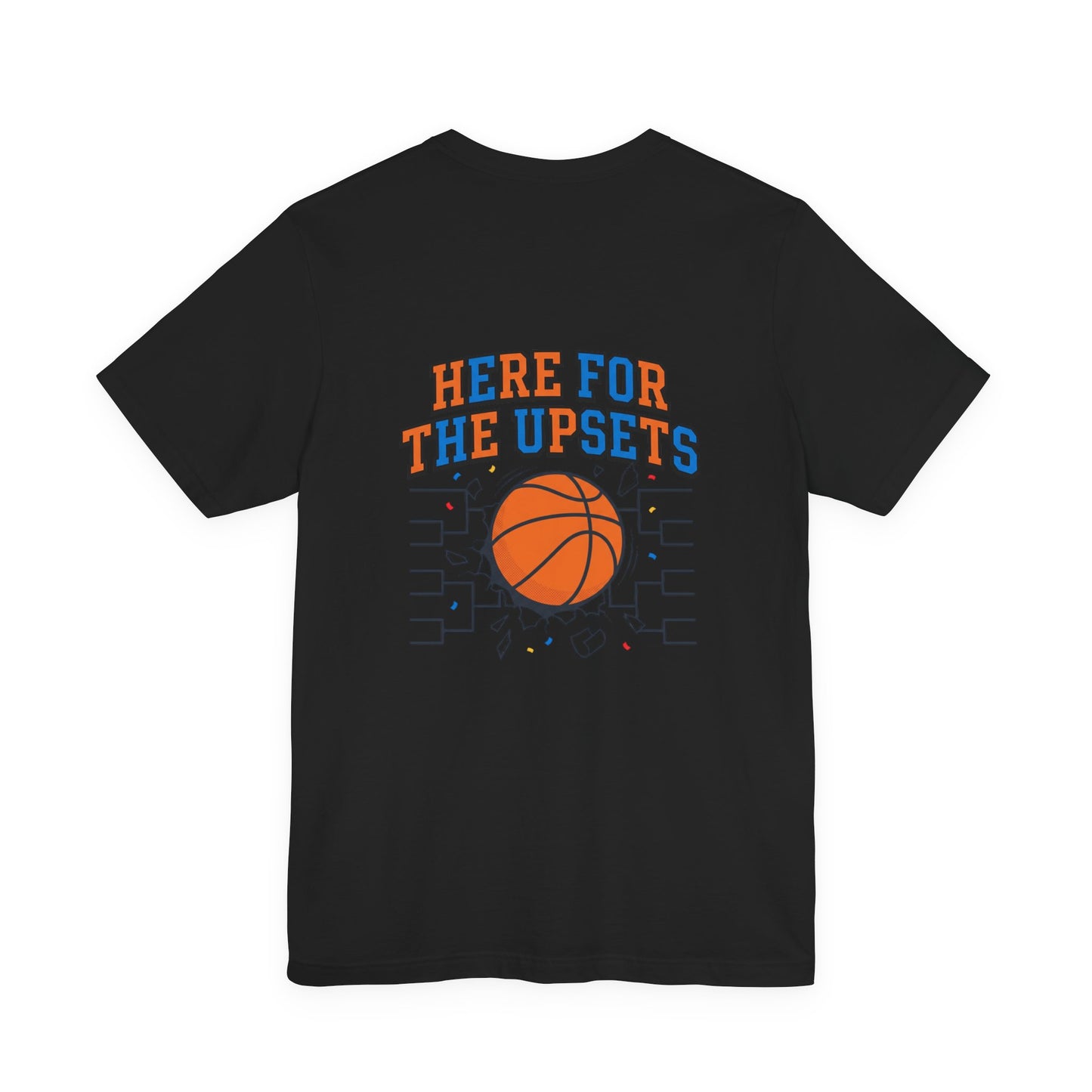 Here for the Upsets Tee | college tournament, bracket hoops